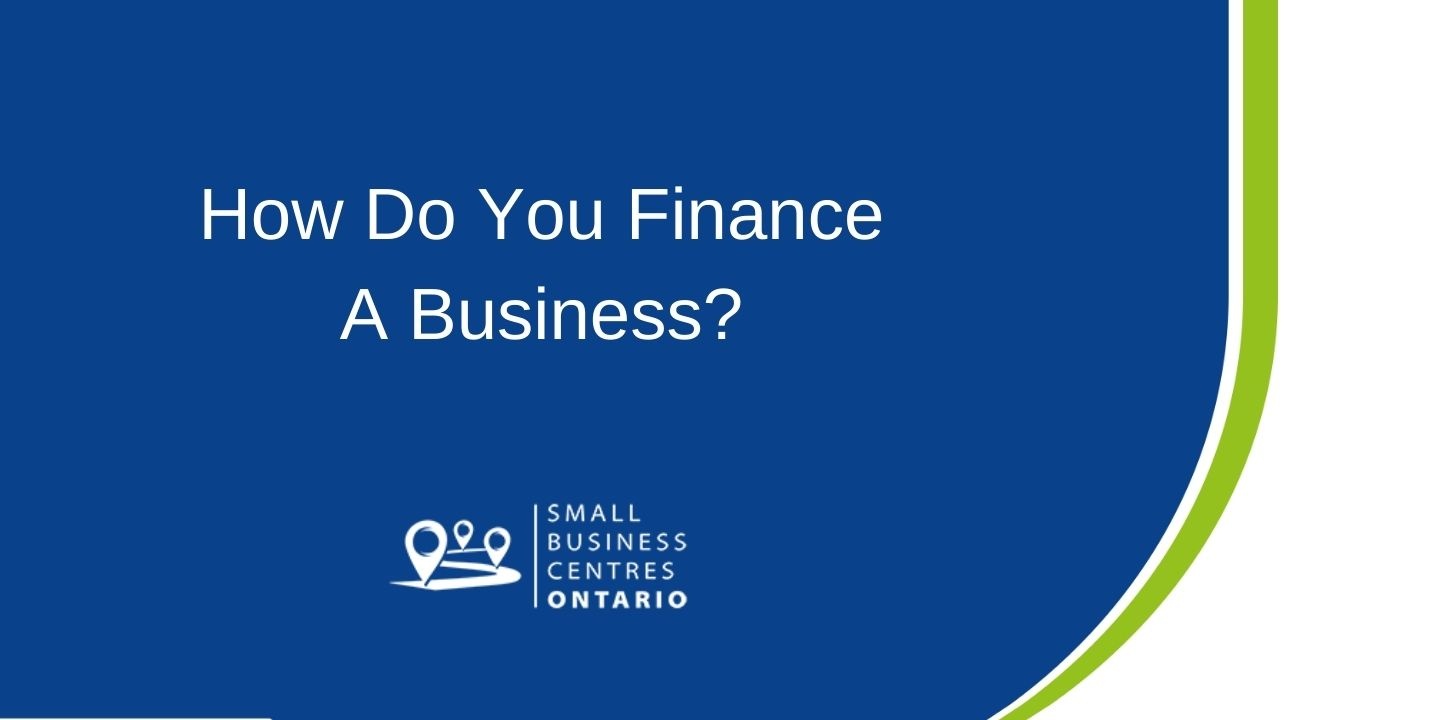 How Do You Finance a Small Business How Do You Finance a Small Business